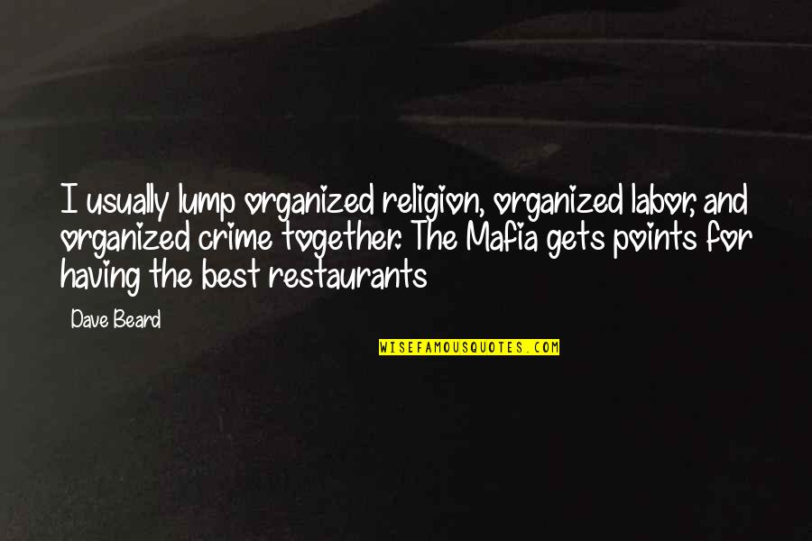 Surises Quotes By Dave Beard: I usually lump organized religion, organized labor, and