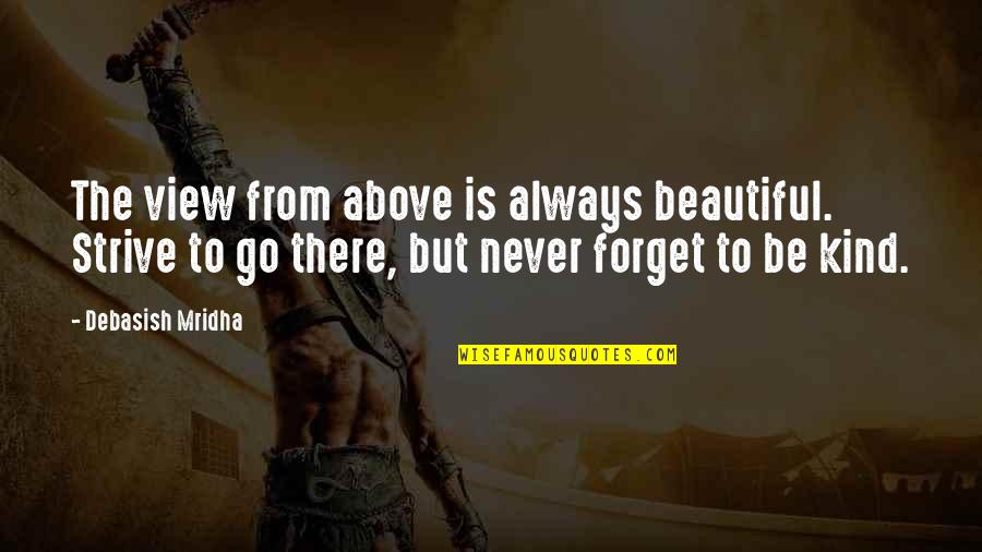 Surises Quotes By Debasish Mridha: The view from above is always beautiful. Strive
