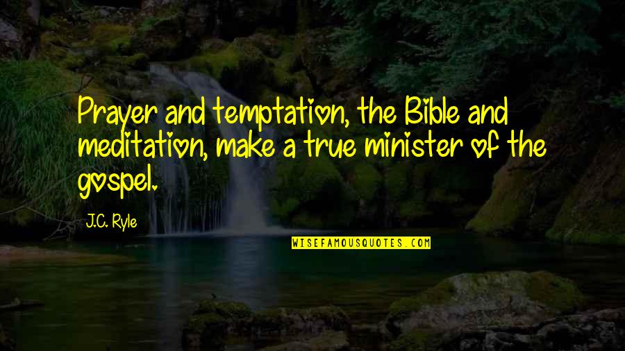 Surises Quotes By J.C. Ryle: Prayer and temptation, the Bible and meditation, make