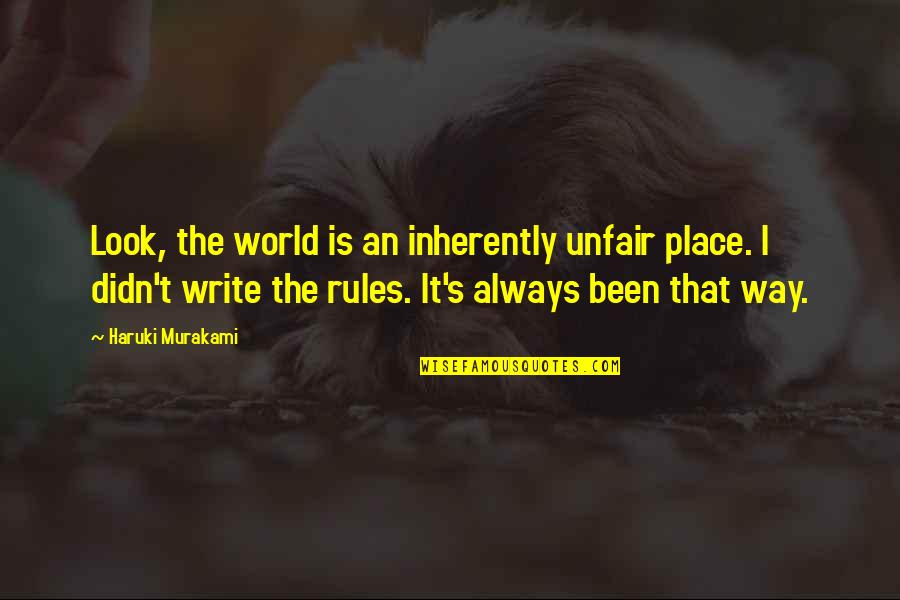 Surja Bekare Quotes By Haruki Murakami: Look, the world is an inherently unfair place.
