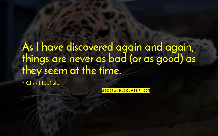 Surjan Definicion Quotes By Chris Hadfield: As I have discovered again and again, things Surjan Definicion Quotes By Chris Hadfield: As I have discovered again and again, things