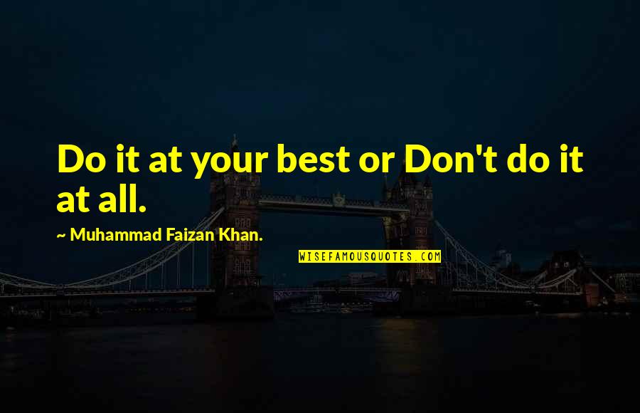 Surjan Jawa Quotes By Muhammad Faizan Khan.: Do it at your best or Don't do