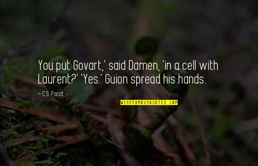 Surjeet Enterprises Quotes By C.S. Pacat: You put Govart,' said Damen, 'in a cell