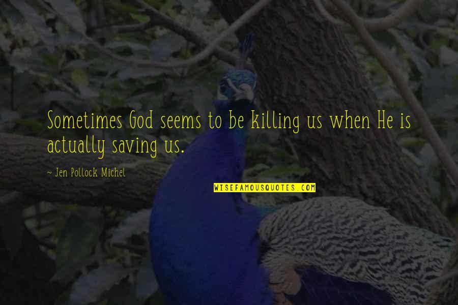 Surjit Patar Best Quotes By Jen Pollock Michel: Sometimes God seems to be killing us when Surjit Patar Best Quotes By Jen Pollock Michel: Sometimes God seems to be killing us when
