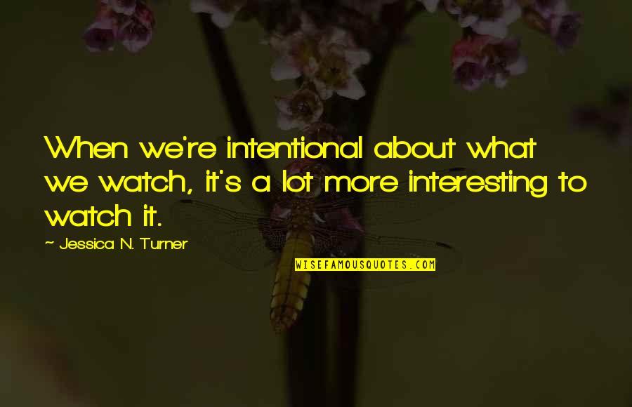 Surjit Patar Best Quotes By Jessica N. Turner: When we're intentional about what we watch, it's Surjit Patar Best Quotes By Jessica N. Turner: When we're intentional about what we watch, it's