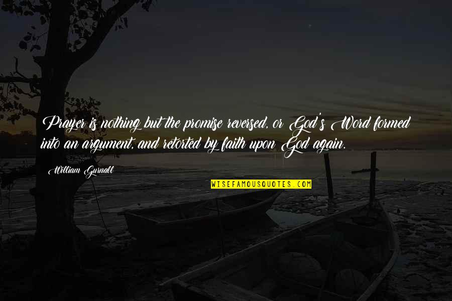 Surjo Grohon Quotes By William Gurnall: Prayer is nothing but the promise reversed, or Surjo Grohon Quotes By William Gurnall: Prayer is nothing but the promise reversed, or