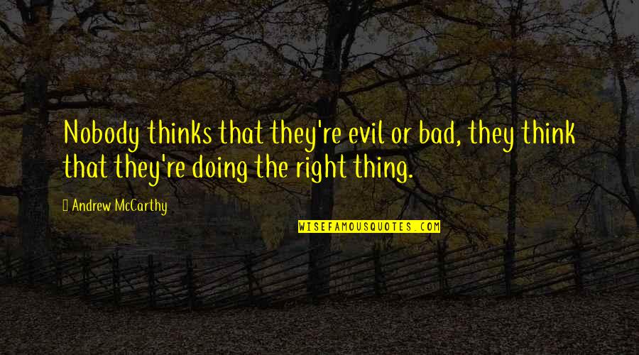 Surjodoye Quotes By Andrew McCarthy: Nobody thinks that they're evil or bad, they Surjodoye Quotes By Andrew McCarthy: Nobody thinks that they're evil or bad, they