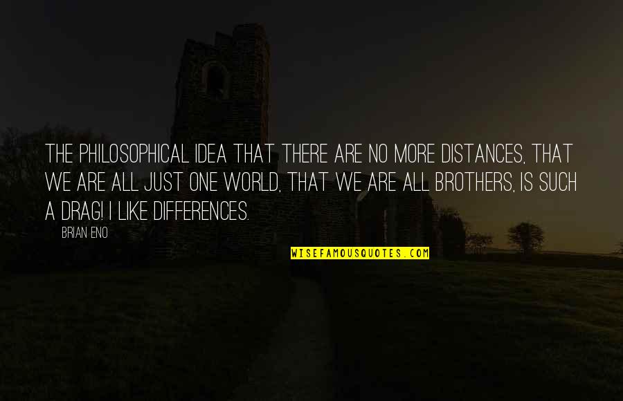 Surjodoye Quotes By Brian Eno: The philosophical idea that there are no more Surjodoye Quotes By Brian Eno: The philosophical idea that there are no more