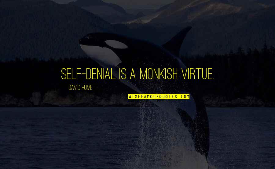 Surjodoye Quotes By David Hume: Self-denial is a monkish virtue. Surjodoye Quotes By David Hume: Self-denial is a monkish virtue.