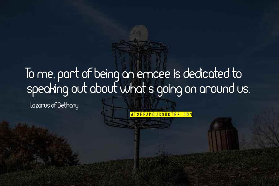 Surjodoye Quotes By Lazarus Of Bethany: To me, part of being an emcee is Surjodoye Quotes By Lazarus Of Bethany: To me, part of being an emcee is