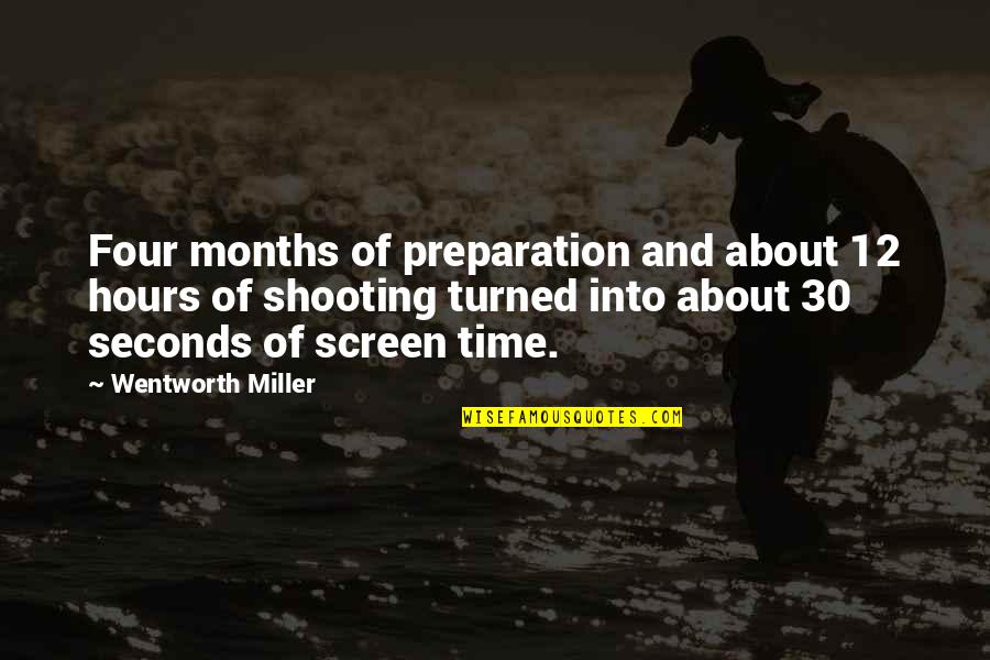 Surkesh Quotes By Wentworth Miller: Four months of preparation and about 12 hours