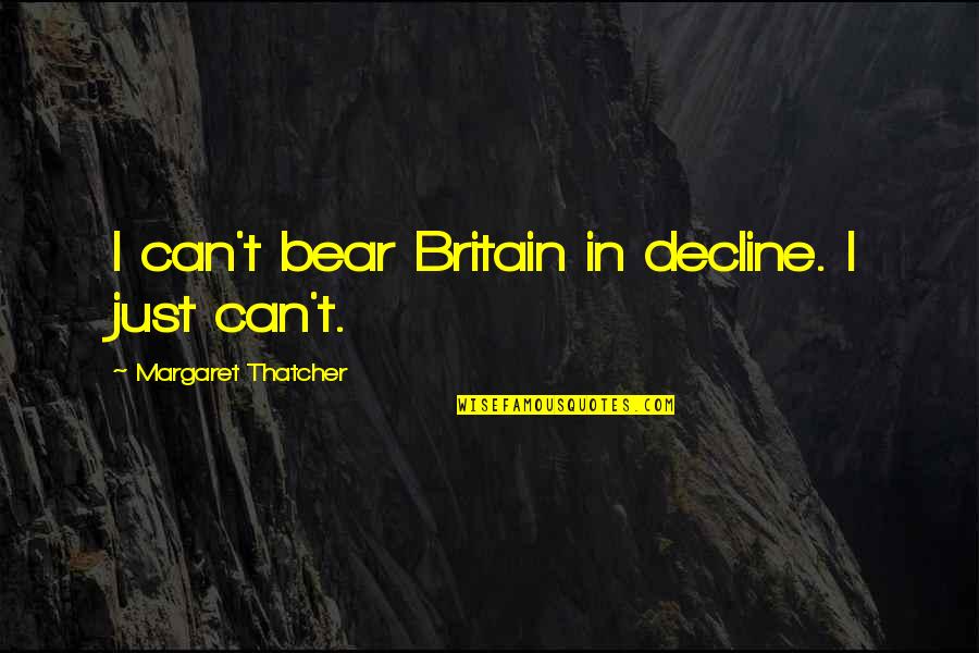Surkov Quotes By Margaret Thatcher: I can't bear Britain in decline. I just Surkov Quotes By Margaret Thatcher: I can't bear Britain in decline. I just