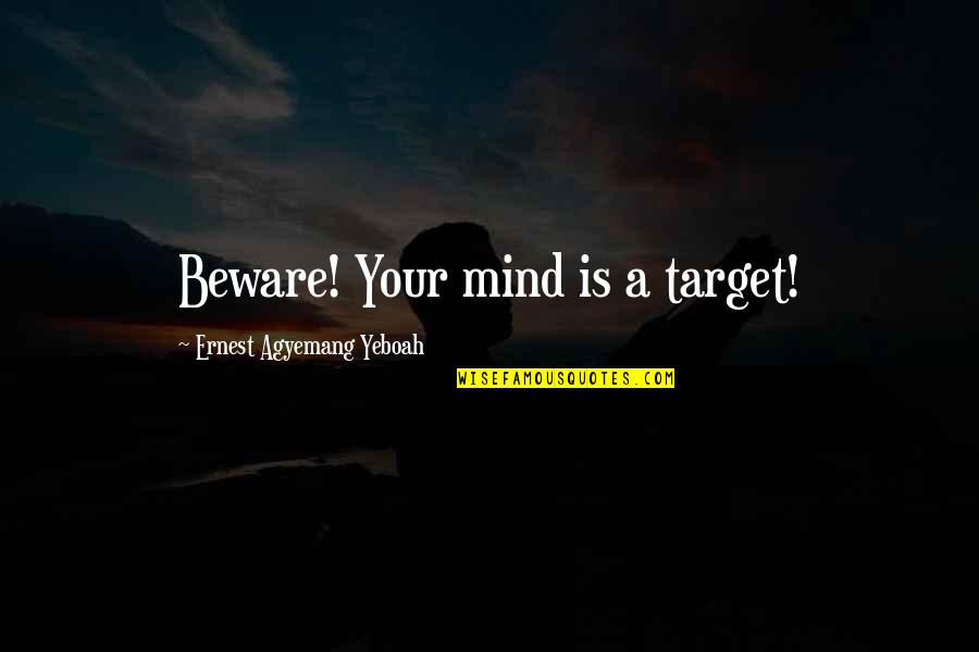 Surles Gymnastics Quotes By Ernest Agyemang Yeboah: Beware! Your mind is a target!