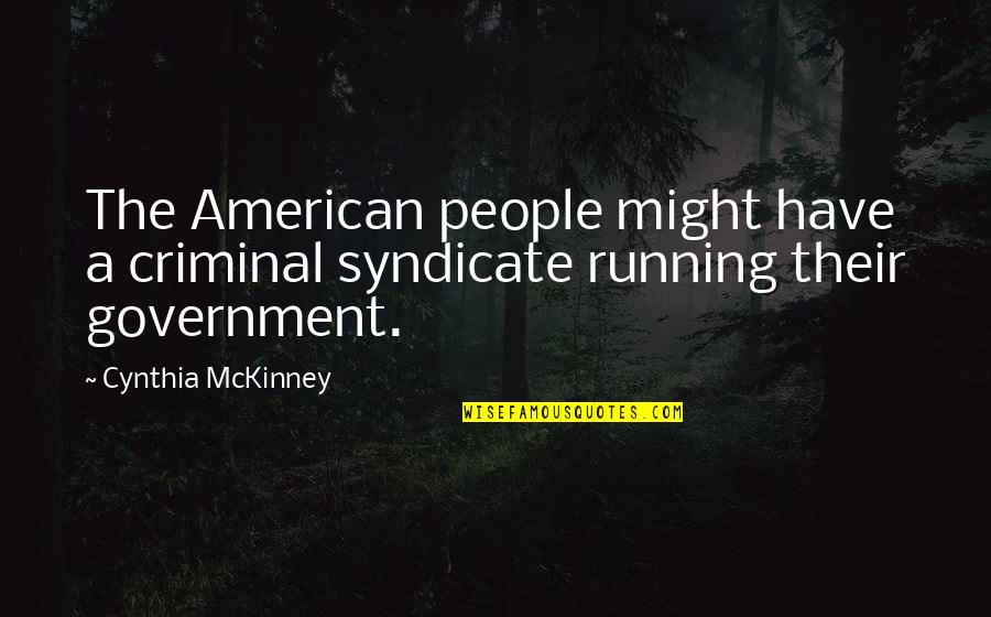 Surly Bonds Of Earth Quotes By Cynthia McKinney: The American people might have a criminal syndicate