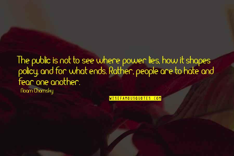 Surly Duff Quotes By Noam Chomsky: The public is not to see where power Surly Duff Quotes By Noam Chomsky: The public is not to see where power