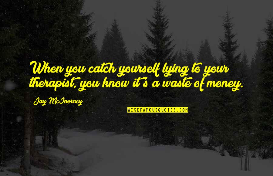 Surmises Clue Quotes By Jay McInerney: When you catch yourself lying to your therapist,