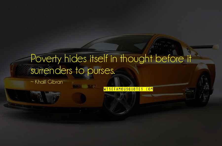 Surmises Quotes By Khalil Gibran: Poverty hides itself in thought before it surrenders Surmises Quotes By Khalil Gibran: Poverty hides itself in thought before it surrenders