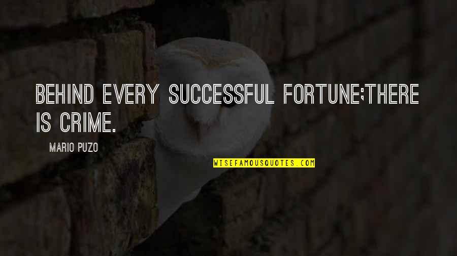 Surmonter En Quotes By Mario Puzo: Behind every successful fortune;There is Crime.
