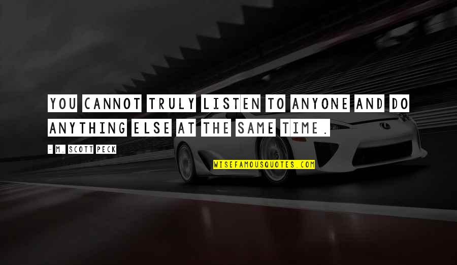 Surmonter Translation Quotes By M. Scott Peck: You cannot truly listen to anyone and do