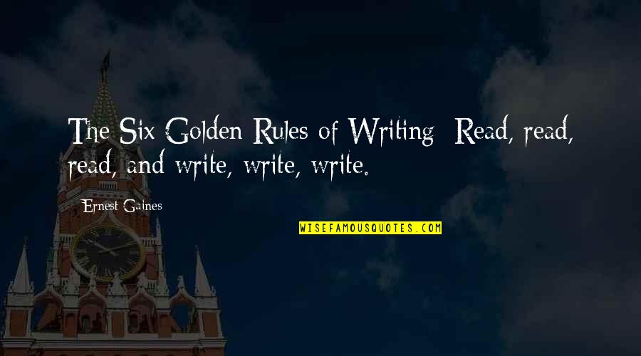 Surmounted Most Nearly Means Quotes By Ernest Gaines: The Six Golden Rules of Writing: Read, read,