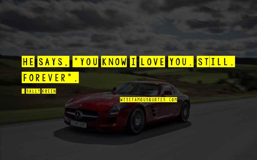 Surmounted Most Nearly Means Quotes By Sally Green: He says, "You know I love you. Still. Surmounted Most Nearly Means Quotes By Sally Green: He says, "You know I love you. Still.