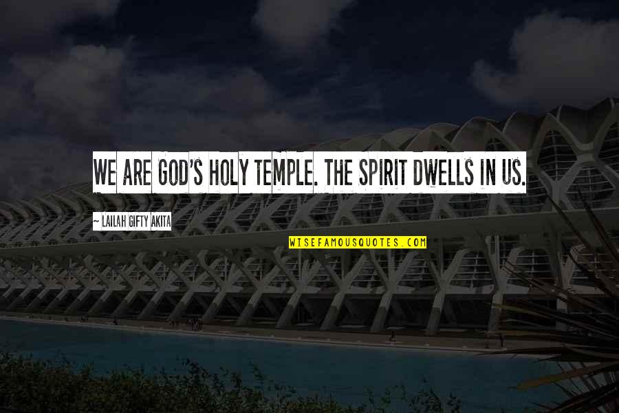 Surmounted Quotes By Lailah Gifty Akita: We are God's holy temple. The Spirit dwells Surmounted Quotes By Lailah Gifty Akita: We are God's holy temple. The Spirit dwells