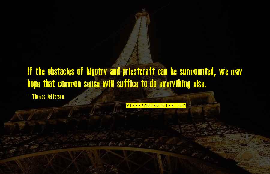 Surmounted Quotes By Thomas Jefferson: If the obstacles of bigotry and priestcraft can Surmounted Quotes By Thomas Jefferson: If the obstacles of bigotry and priestcraft can