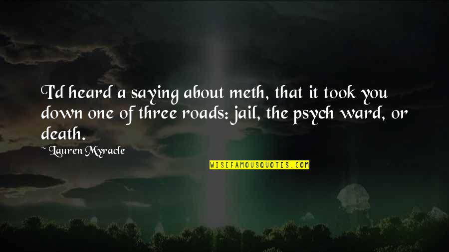 Surmounter Quotes By Lauren Myracle: I'd heard a saying about meth, that it Surmounter Quotes By Lauren Myracle: I'd heard a saying about meth, that it