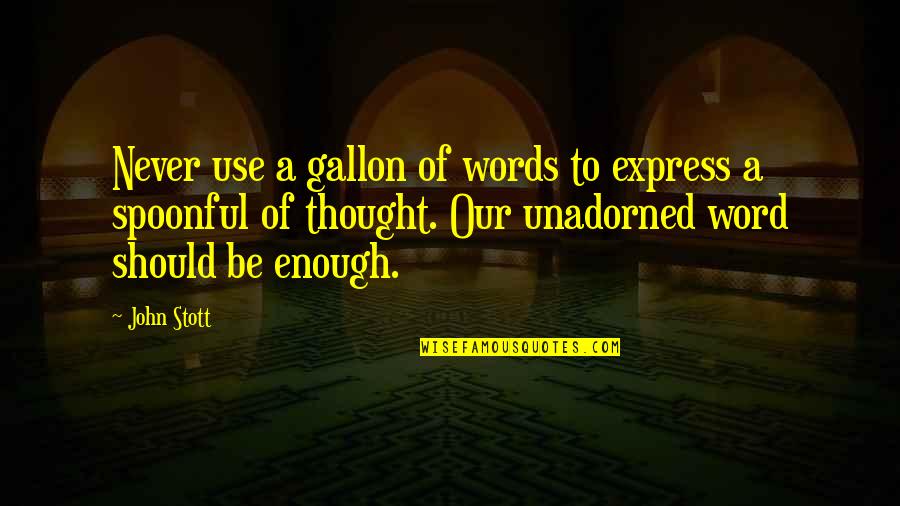 Surmounting Quotes By John Stott: Never use a gallon of words to express