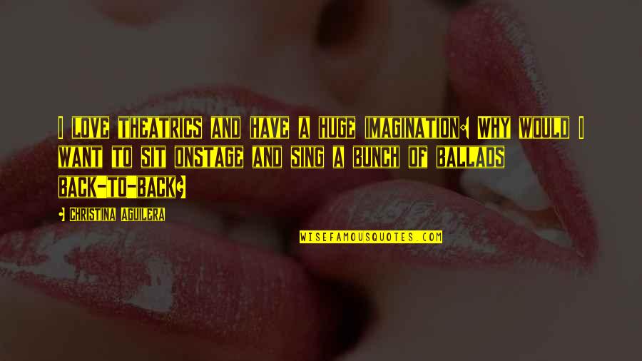 Surmounts Synonym Quotes By Christina Aguilera: I love theatrics and have a huge imagination: