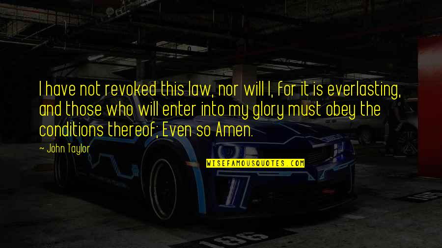 Surmounts Synonym Quotes By John Taylor: I have not revoked this law, nor will
