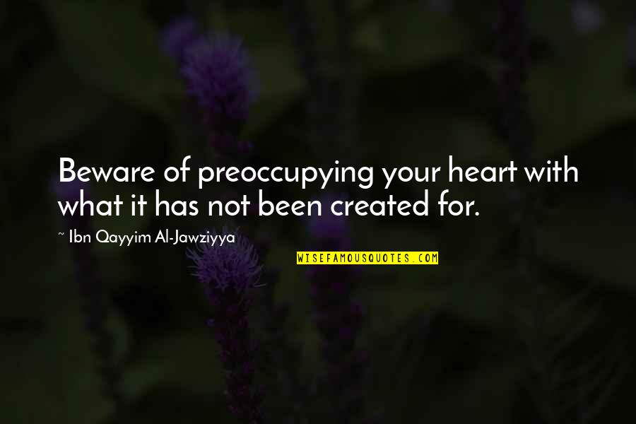 Surname Funny Quotes By Ibn Qayyim Al-Jawziyya: Beware of preoccupying your heart with what it