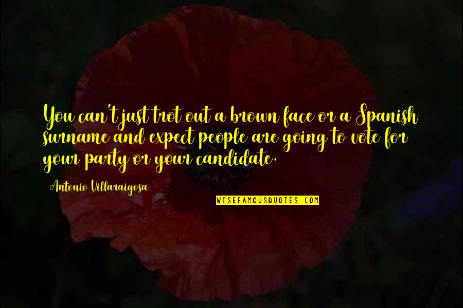 Surname Quotes By Antonio Villaraigosa: You can't just trot out a brown face Surname Quotes By Antonio Villaraigosa: You can't just trot out a brown face