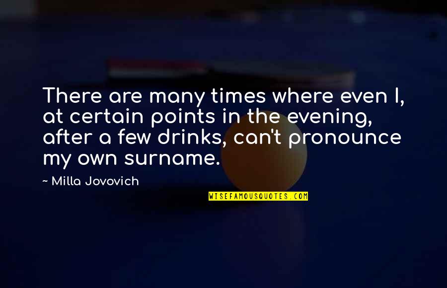 Surname Quotes By Milla Jovovich: There are many times where even I, at