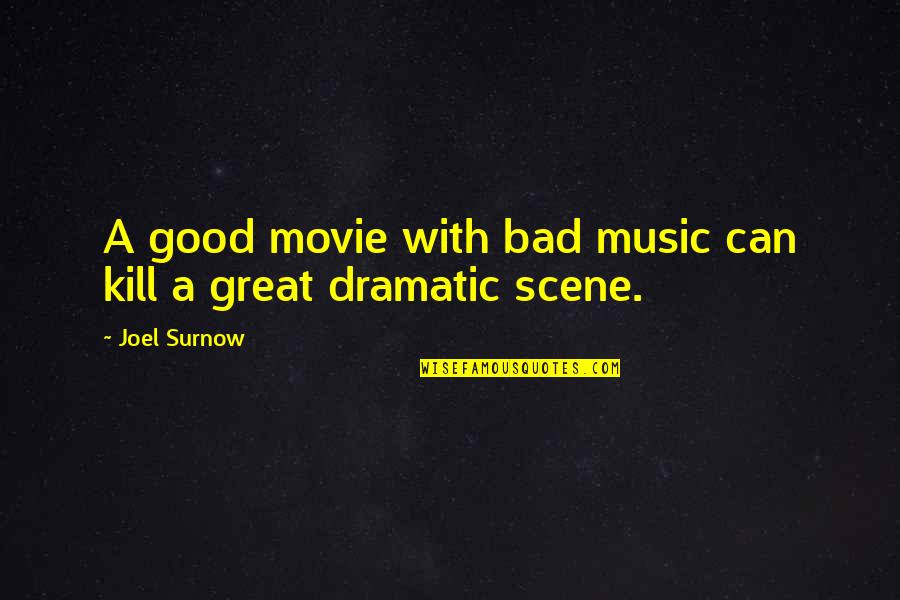 Surnow Quotes By Joel Surnow: A good movie with bad music can kill