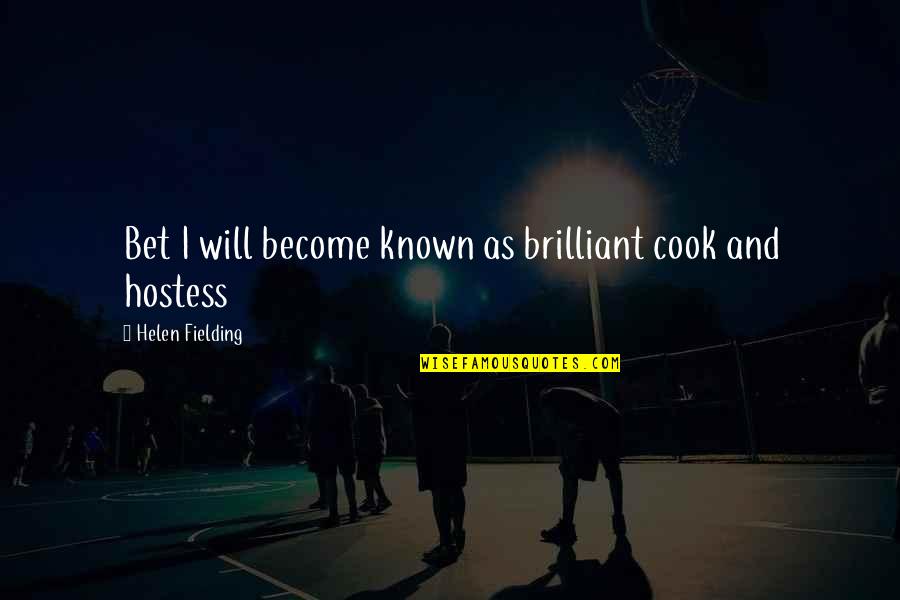 Surounds Quotes By Helen Fielding: Bet I will become known as brilliant cook