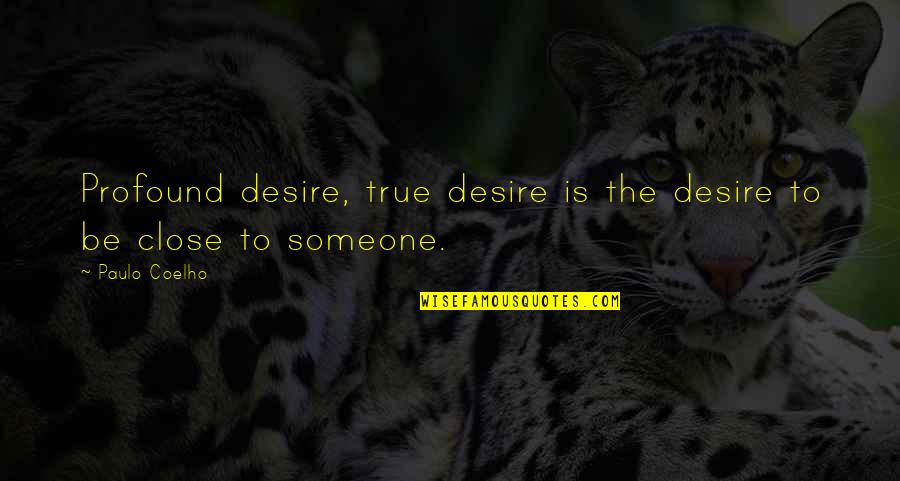 Surounds Quotes By Paulo Coelho: Profound desire, true desire is the desire to