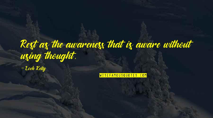 Surov Elezo N Zev Quotes By Loch Kelly: Rest as the awareness that is aware without