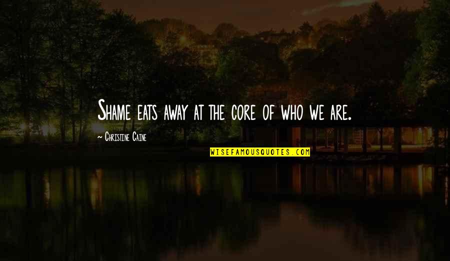 Surovell For Senate Quotes By Christine Caine: Shame eats away at the core of who Surovell For Senate Quotes By Christine Caine: Shame eats away at the core of who