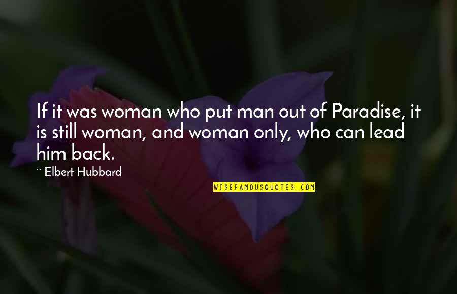 Surovell For Senate Quotes By Elbert Hubbard: If it was woman who put man out Surovell For Senate Quotes By Elbert Hubbard: If it was woman who put man out