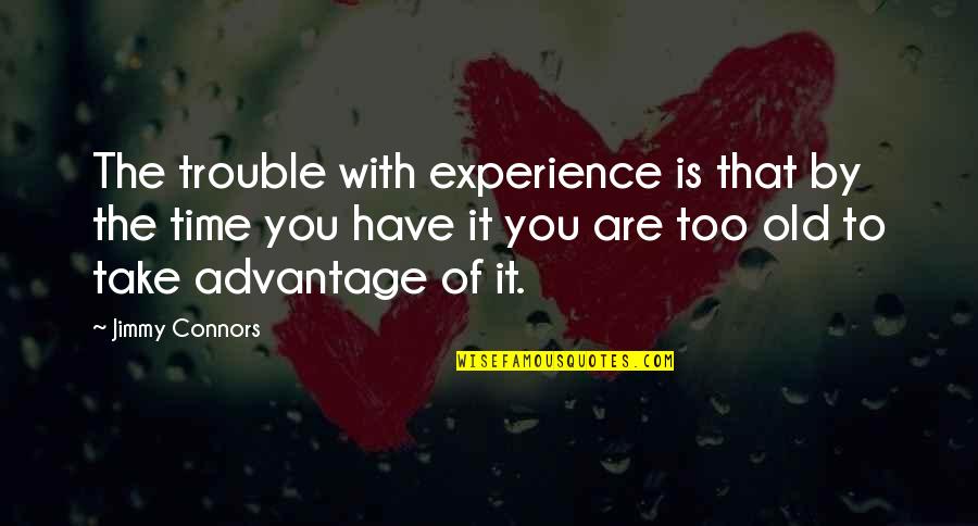 Surovell Isaacs Quotes By Jimmy Connors: The trouble with experience is that by the Surovell Isaacs Quotes By Jimmy Connors: The trouble with experience is that by the