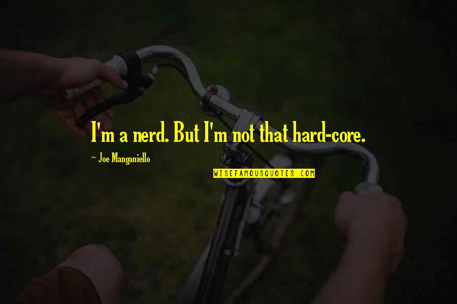 Surovell Isaacs Quotes By Joe Manganiello: I'm a nerd. But I'm not that hard-core. Surovell Isaacs Quotes By Joe Manganiello: I'm a nerd. But I'm not that hard-core.