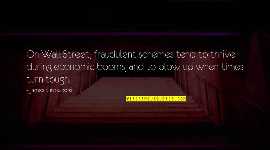 Surowiecki Quotes By James Surowiecki: On Wall Street, fraudulent schemes tend to thrive