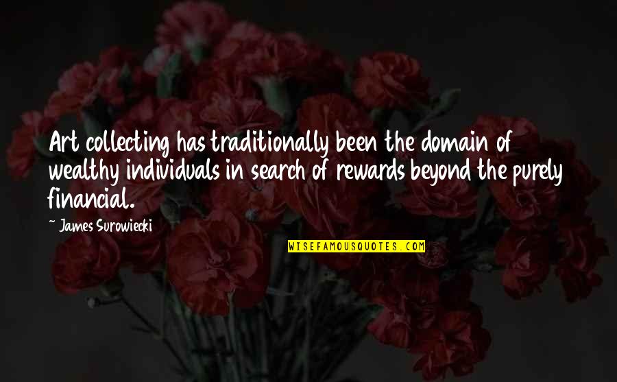 Surowiecki Quotes By James Surowiecki: Art collecting has traditionally been the domain of Surowiecki Quotes By James Surowiecki: Art collecting has traditionally been the domain of
