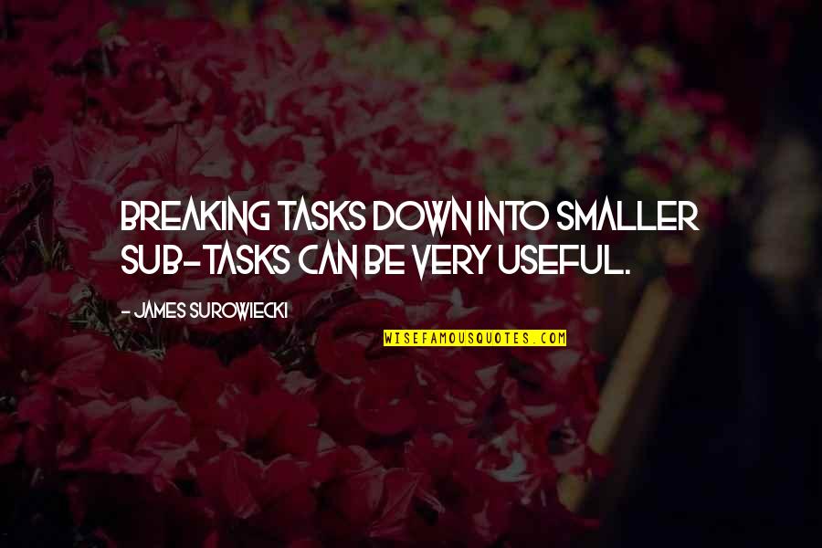 Surowiecki Quotes By James Surowiecki: Breaking tasks down into smaller sub-tasks can be