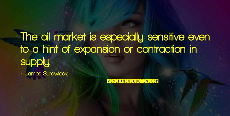 Surowiecki Quotes By James Surowiecki: The oil market is especially sensitive even to Surowiecki Quotes By James Surowiecki: The oil market is especially sensitive even to