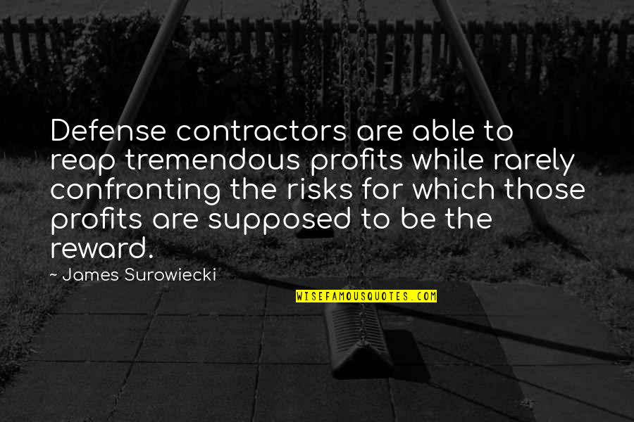 Surowiecki Quotes By James Surowiecki: Defense contractors are able to reap tremendous profits