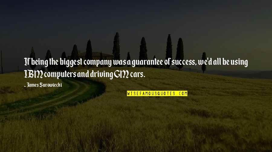 Surowiecki Quotes By James Surowiecki: If being the biggest company was a guarantee Surowiecki Quotes By James Surowiecki: If being the biggest company was a guarantee