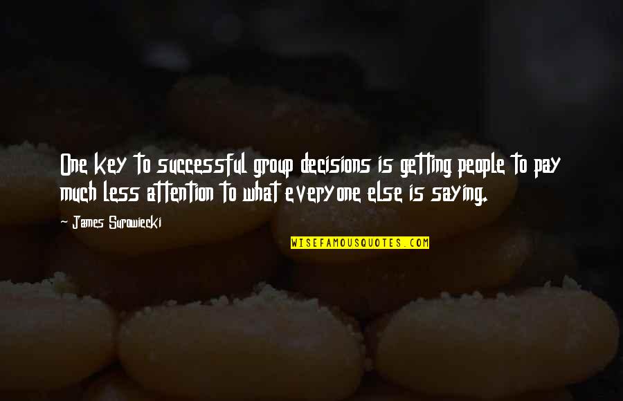 Surowiecki Quotes By James Surowiecki: One key to successful group decisions is getting