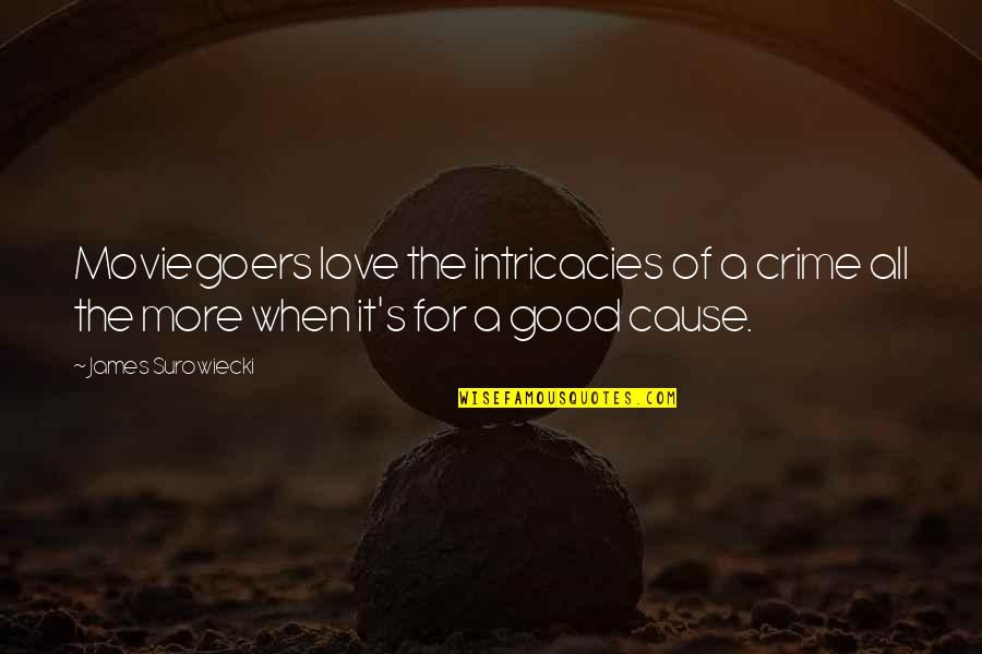 Surowiecki Quotes By James Surowiecki: Moviegoers love the intricacies of a crime all Surowiecki Quotes By James Surowiecki: Moviegoers love the intricacies of a crime all